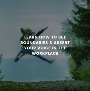 Learn How To Set Boundaries & Assert Your Voice In The Workplace
