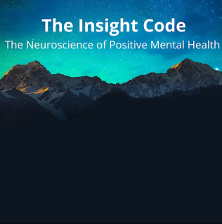 The Insight Code – The Neuroscience of Positive Mental Health
